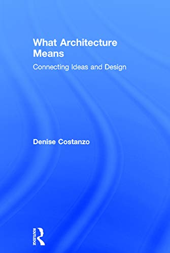 9780415739030: What Architecture Means: Connecting Ideas and Design