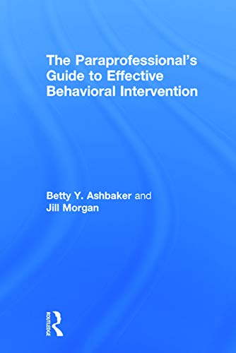 Imagen de archivo de The Paraprofessional's Guide to Effective Behavioral Intervention a la venta por Chiron Media