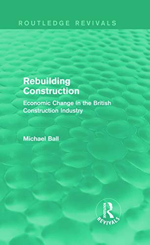Beispielbild fr Rebuilding Construction (Routledge Revivals): Economic Change in the British Construction Industry zum Verkauf von Chiron Media