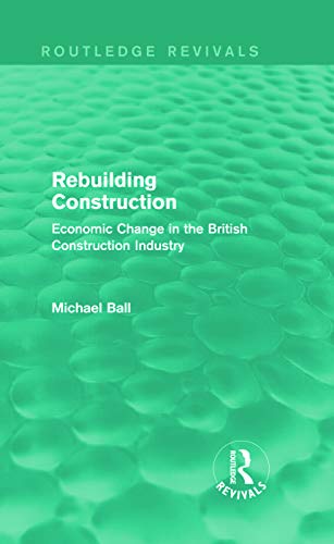 Imagen de archivo de Rebuilding Construction (Routledge Revivals): Economic Change in the British Construction Industry a la venta por Chiron Media