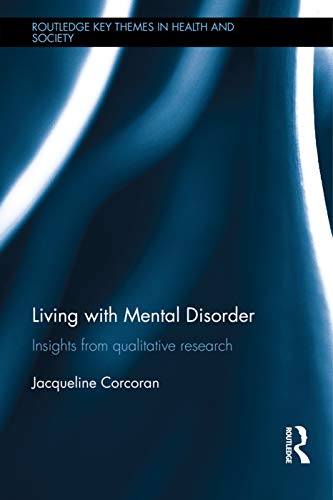 Imagen de archivo de Living with Mental Disorder: Insights from Qualitative Research (Routledge Key Themes in Health and Society) a la venta por Chiron Media