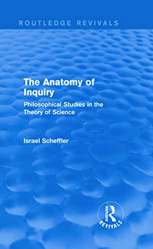 Beispielbild fr The Anatomy of Inquiry (Routledge Revivals): Philosophical Studies in the Theory of Science zum Verkauf von Blackwell's