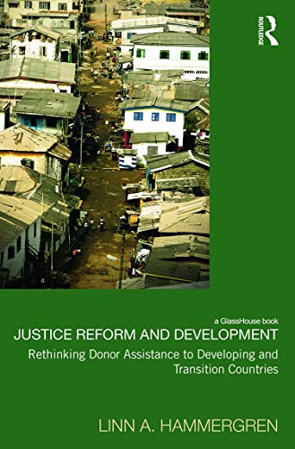 Stock image for Justice Reform and Development: Rethinking Donor Assistance to Developing and Transitional Countries (Law, Development and Globalization) for sale by Chiron Media