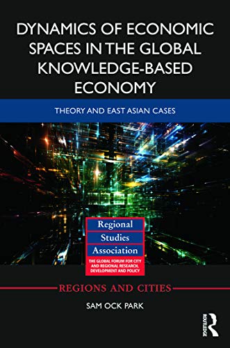Beispielbild fr Dynamics of Economic Spaces in the Global Knowledge-based Economy: Theory and East Asian Cases (Regions and Cities) zum Verkauf von Reuseabook