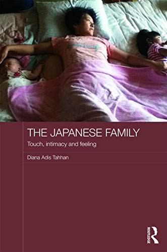 9780415740289: The Japanese Family: Touch, Intimacy and Feeling (Japan Anthropology Workshop Series)