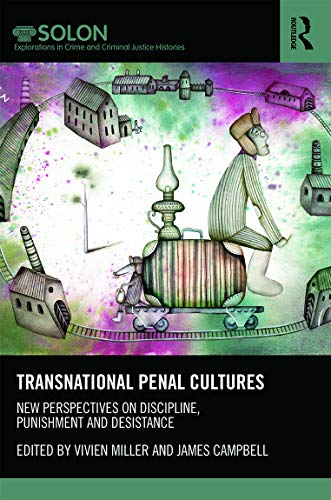 Stock image for Routledge SOLON Explorations in Crime and Criminal Justice Histories: Transnational Penal Cultures: New Perspectives on Discipline, Punishment and Desistance for sale by Anybook.com