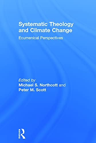 9780415742788: Systematic Theology and Climate Change: Ecumenical Perspectives