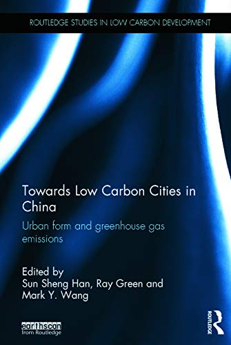 Imagen de archivo de Towards Low Carbon Cities in China: Urban Form and Greenhouse Gas Emissions (Routledge Studies in Low Carbon Development) a la venta por Reuseabook