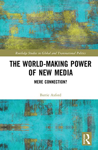 Stock image for The World-Making Power of New Media: Mere Connection? (Routledge Studies in Global and Transnational Politics) for sale by Reuseabook