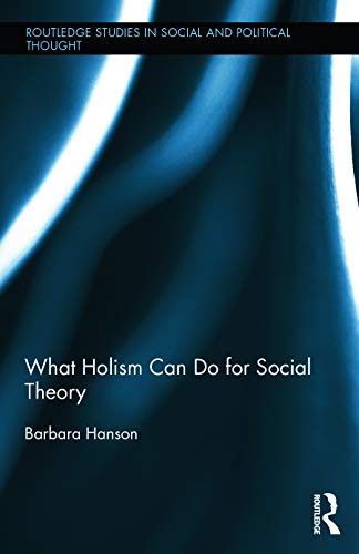 Beispielbild fr What Holism Can Do for Social Theory (Routledge Studies in Social and Political Thought) zum Verkauf von Chiron Media