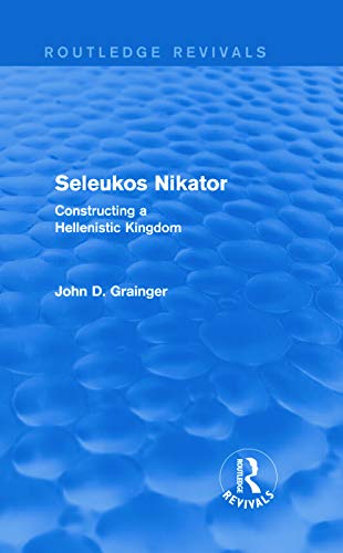 9780415743990: Seleukos Nikator (Routledge Revivals): Constructing a Hellenistic Kingdom