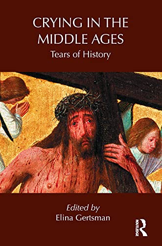 Imagen de stock para Crying in the Middle Ages: Tears of History (Routledge Studies in Medieval Religion and Culture)