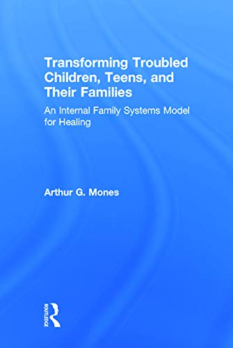 9780415744218: Transforming Troubled Children, Teens, and Their Families: An Internal Family Systems Model for Healing