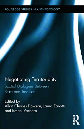 9780415744294: Negotiating Territoriality: Spatial Dialogues Between State and Tradition: 17 (Routledge Studies in Anthropology)