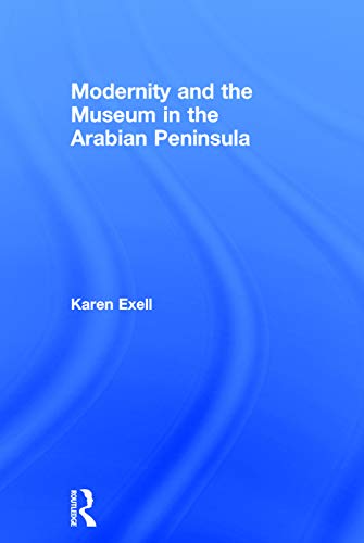 9780415744904: Modernity and the Museum in the Arabian Peninsula