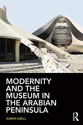 9780415744911: Modernity and the Museum in the Arabian Peninsula