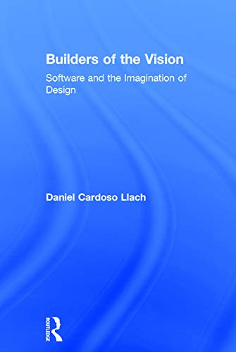 Stock image for Builders of the Vision: Software and the Imagination of Design for sale by Lucky's Textbooks