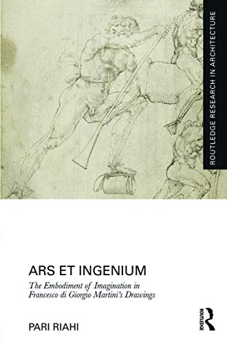 Beispielbild fr Ars et Ingenium: The Embodiment of Imagination in Francesco di Giorgio Martinis Drawings (Routledge Research in Architecture) zum Verkauf von Chiron Media