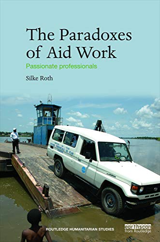 Stock image for The Paradoxes of Aid Work: Passionate Professionals (Routledge Humanitarian Studies) for sale by Chiron Media