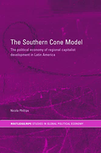 9780415747929: The Southern Cone Model: The Political Economy of Regional Capitalist Development in Latin America (RIPE Series in Global Political Economy)
