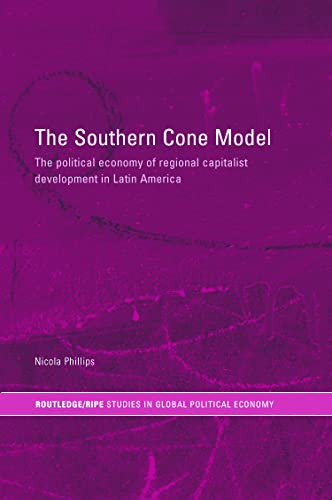 Stock image for The Southern Cone Model: The Political Economy of Regional Capitalist Development in Latin America for sale by Blackwell's