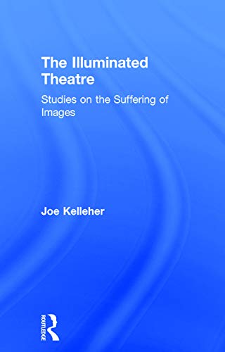9780415748261: The Illuminated Theatre: Studies on the Suffering of Images