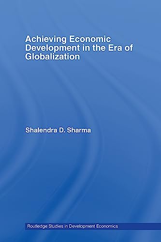 9780415748469: Achieving Economic Development in the Era of Globalization (Routledge Studies in Development Economics)