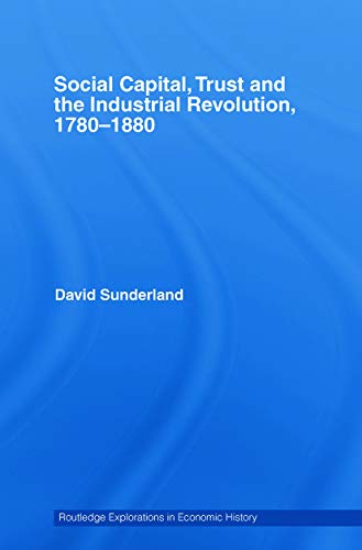 Beispielbild fr Social Capital, Trust and the Industrial Revolution, 1780-1880 zum Verkauf von Blackwell's