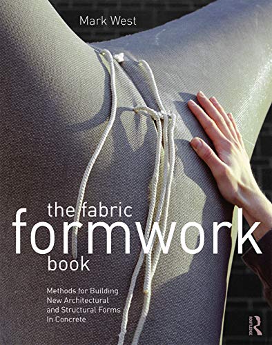 Beispielbild fr The Fabric Formwork Book: Methods for Building New Architectural and Structural Forms in Concrete zum Verkauf von Revaluation Books