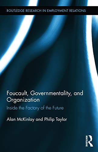 Imagen de archivo de Foucault, Governmentality, and Organization: Inside the Factory of the Future (Routledge Research in Employment Relations) a la venta por Chiron Media