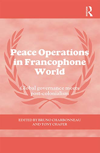 Stock image for Peace Operations in the Francophone World: Global governance meets post-colonialism (Cass Series on Peacekeeping) for sale by Chiron Media