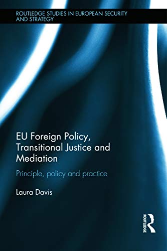 Imagen de archivo de EU Foreign Policy, Transitional Justice and Mediation: Principle, Policy and Practice (Routledge Studies in European Security and Strategy) a la venta por Chiron Media