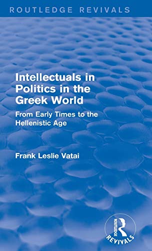 9780415749374: Intellectuals in Politics in the Greek World(Routledge Revivals): From Early Times to the Hellenistic Age