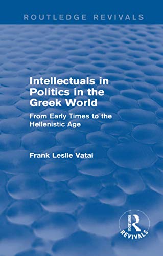 9780415749381: Intellectuals in Politics in the Greek World(Routledge Revivals): From Early Times to the Hellenistic Age