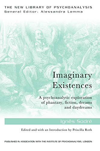 Beispielbild fr Imaginary Existences: A psychoanalytic exploration of phantasy, fiction, dreams and daydreams zum Verkauf von Blackwell's