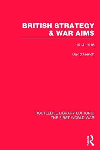 9780415749909: British Strategy and War Aims 1914-1916 (RLE First World War): 1914–1916 (Routledge Library Editions: The First World War)