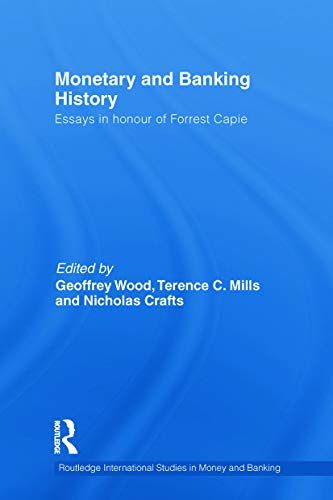 Imagen de archivo de Monetary and Banking History: Essays in Honour of Forrest Capie: 62 (Routledge International Studies in Money and Banking) a la venta por CL Books