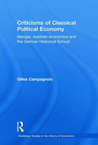 9780415750066: Criticisms of Classical Political Economy: Menger, Austrian Economics and the German Historical School: 103 (Routledge Studies in the History of Economics)