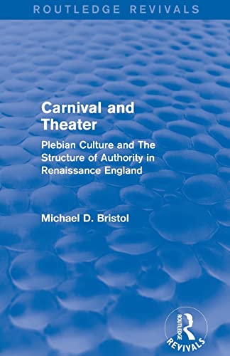 Stock image for Carnival and Theater (Routledge Revivals): Plebian Culture and The Structure of Authority in Renaissance England for sale by Blackwell's