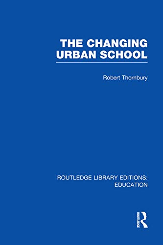 9780415750448: The Changing Urban School (Routledge Library Editions: Education)