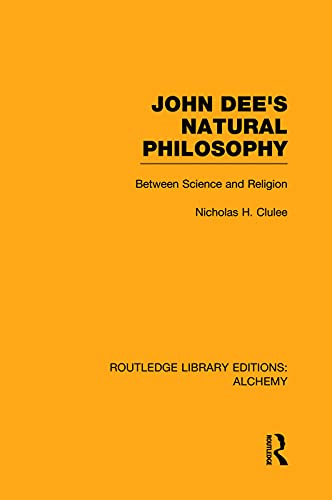 9780415752671: John Dee's Natural Philosophy: Between Science and Religion (Routledge Library Editions: Alchemy)