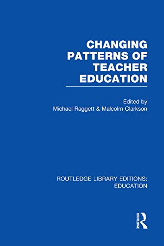 Stock image for Changing Patterns of Teacher Education (RLE Edu N) (Routledge Library Editions: Education) for sale by Chiron Media