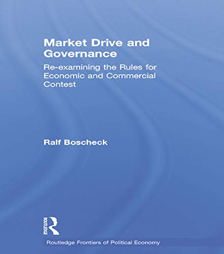 9780415753562: Market Drive and Governance: Re-examining the Rules for Economic and Commercial Contest