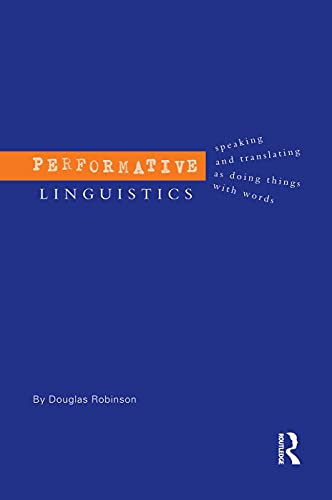 9780415753999: Performative Linguistics: Speaking and Translating as Doing Things with Words