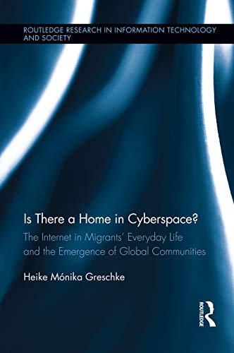 9780415754590: Is There a Home in Cyberspace?: The Internet in Migrants' Everyday Life and the Emergence of Global Communities (Routledge Research in Information Technology and Society)