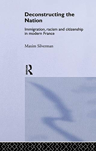 9780415755436: Deconstructing the Nation: Immigration, Racism and Citizenship in Modern France (Critical Studies in Racism and Migration)