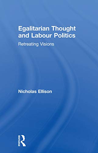 Stock image for Egalitarian Thought and Labour Politics: Retreating Visions for sale by Blackwell's