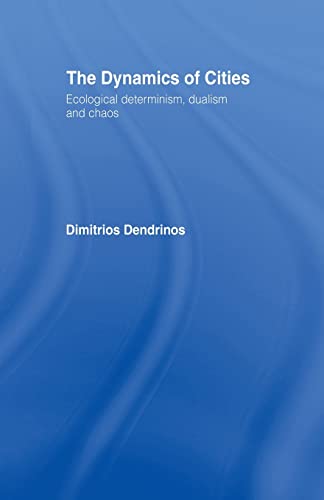 Stock image for The Dynamics of Cities: Ecological Determinism, Dualism and Chaos for sale by THE SAINT BOOKSTORE