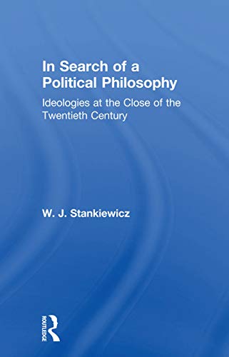 9780415756105: In Search of a Political Philosophy: Ideologies at the Close of the Twentieth Century