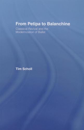 9780415756211: From Petipa to Balanchine: Classical Revival and the Modernisation of Ballet